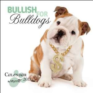  Bullish for Bulldogs By Myrna 2013 Wall Calendar 12 X 12 