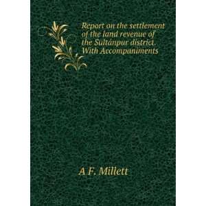   of the SultÃ¡npur district. With Accompaniments A F. Millett Books