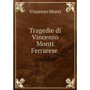    Tragedie di Vincenzo Monti Ferrarese . Vincenzo Monti Books