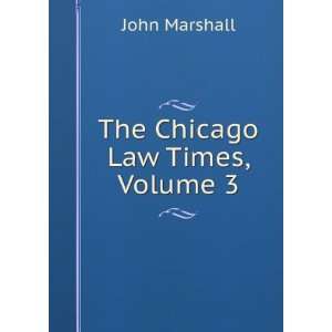  The Chicago Law Times, Volume 3 John Marshall Books