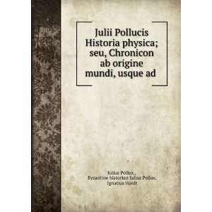   Pollucis Historia physica; seu, Chronicon ab origine mundi, usque ad