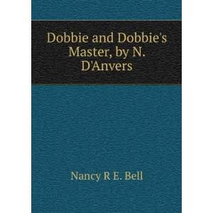   Dobbies Master, by N. DAnvers Nancy R E. Bell  Books