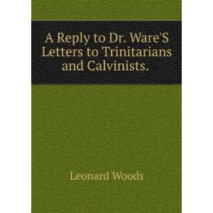   WareS Letters to Trinitarians and Calvinists. . Leonard Woods Books