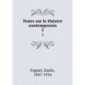  Notes sur le thÃ©atre contemporain. 2 Emile, 1847 1916 