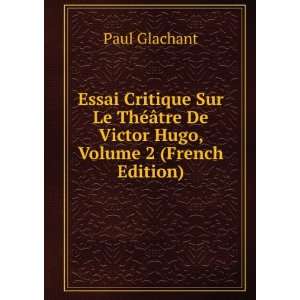   Le ThÃ©Ã¢tre De Victor Hugo, Volume 2 (French Edition) Paul