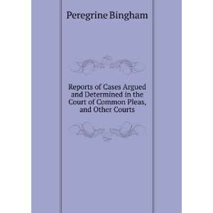   the Court of Common Pleas, and Other Courts Peregrine Bingham Books