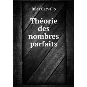  ThÃ©orie des nombres parfaits Jules Carvallo Books