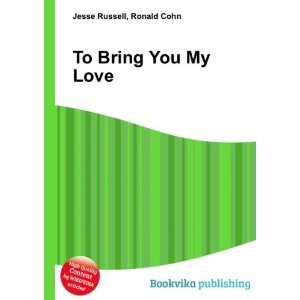  To Bring You My Love Ronald Cohn Jesse Russell Books
