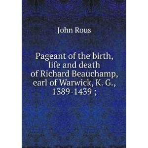   Richard Beauchamp, earl of Warwick, K. G., 1389 1439 ; John Rous