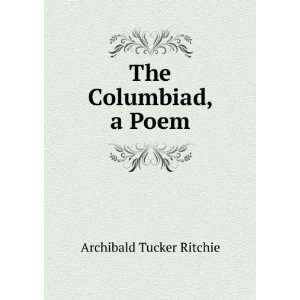  The Columbiad, a Poem Archibald Tucker Ritchie Books