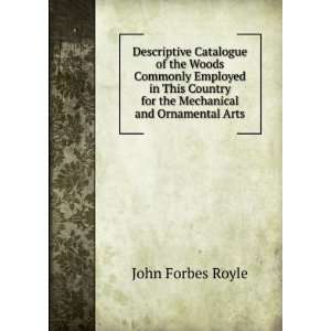   for the Mechanical and Ornamental Arts John Forbes Royle Books
