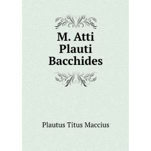  M. Atti Plauti Bacchides Plautus Titus Maccius Books