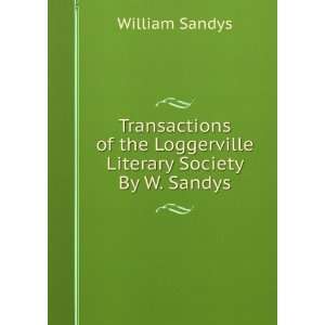   the Loggerville Literary Society By W. Sandys. William Sandys Books