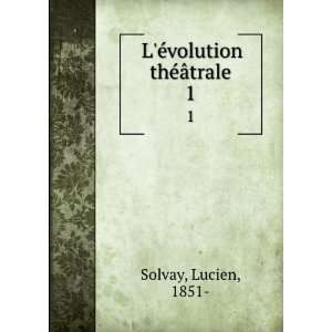    LÃ©volution thÃ©Ã¢trale. 1 Lucien, 1851  Solvay Books