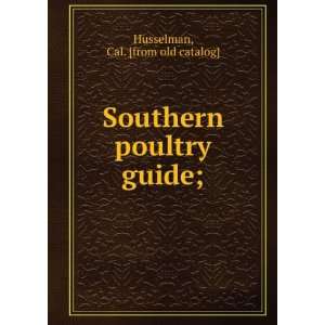  Southern poultry guide; Cal. [from old catalog] Husselman Books