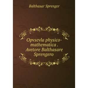   . Avetore Balthasare Sprengero . Balthasar Sprenger Books
