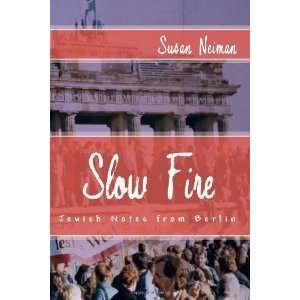  Slow Fire Jewish Notes from Berlin By Susan Neiman  N/A  Books