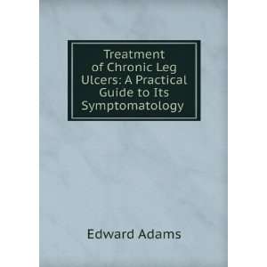   Ulcers A Practical Guide to Its Symptomatology . Edward Adams Books