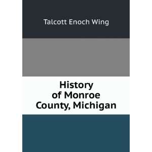    History of Monroe County, Michigan Talcott Enoch Wing Books