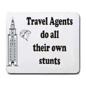    Travel Agents do all their own stunts Mousepad