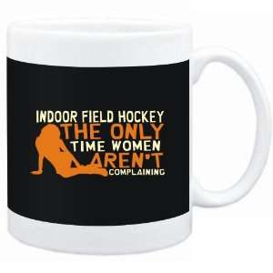   Indoor Field Hockey  THE ONLY TIME WOMEN ARENÂ´T COMPLAINING Sports
