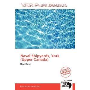  Naval Shipyards, York (Upper Canada) (9786138778455 