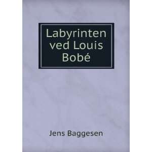  Labyrinten ved Louis BobÃ© Jens Baggesen Books