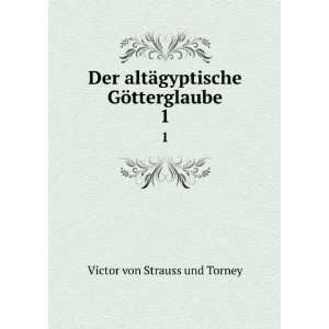   ¤gyptische GÃ¶tterglaube. 1 Victor von Strauss und Torney Books