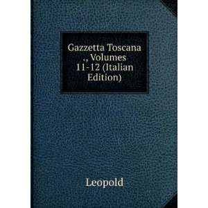 Gazzetta Toscana ., Volumes 11 12 (Italian Edition) Leopold  