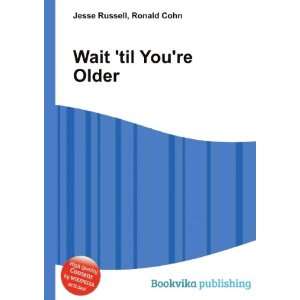  Wait til Youre Older Ronald Cohn Jesse Russell Books