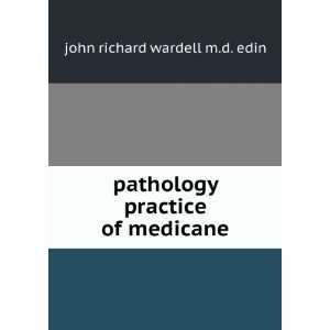   pathology practice of medicane john richard wardell m.d. edin Books