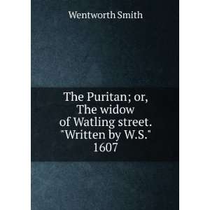   of Watling street. Written by W.S. 1607 Wentworth Smith Books