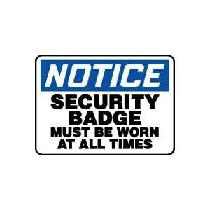 NOTICE SECURITY BADGE MUST BE WORN AT ALL TIMES 10 x 14 Aluminum 