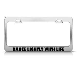 Dance Lightly With Life license plate frame Stainless Metal Tag Holder