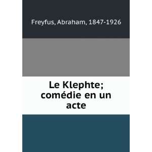  Le Klephte; comÃ©die en un acte Abraham, 1847 1926 Freyfus Books