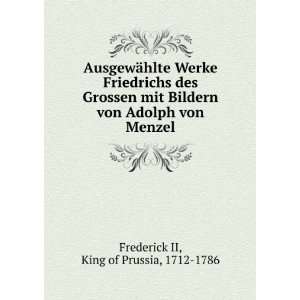   von Adolph von Menzel King of Prussia, 1712 1786 Frederick II Books