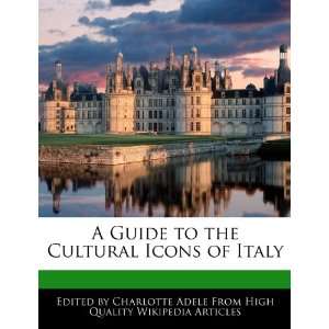   to the Cultural Icons of Italy (9781276149976) Charlotte Adele Books