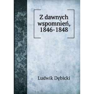  Z dawnych wspomnieÅ, 1846 1848 Ludwik DÄTMbicki Books