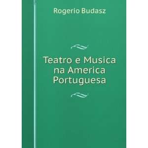  Teatro e Musica na America Portuguesa Rogerio Budasz 