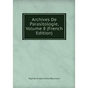   Volume 8 (French Edition) RaphaÃ«l Anatole Ã?mile Blanchard Books
