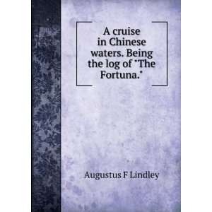   Being the log of The Fortuna. Augustus F Lindley  Books