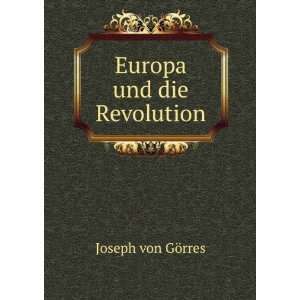  Europa und die Revolution Joseph von GÃ¶rres Books