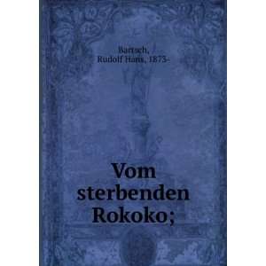  Vom sterbenden Rokoko; Rudolf Hans, 1873  Bartsch Books