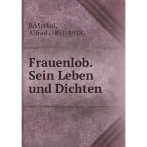  Frauenlob. Sein Leben und Dichten Alfred (1851 1928) BÃ 