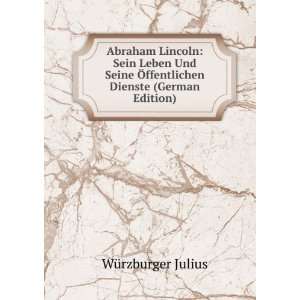   Lincoln Sein Leben Und Seine Ã ffentlichen Dienste (German Edition