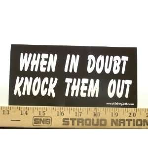  When In Doubt Knock Them Out Bumper Sticker / Decal 