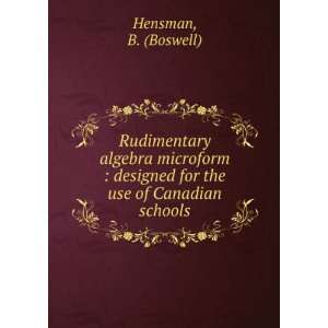   designed for the use of Canadian schools B. (Boswell) Hensman Books