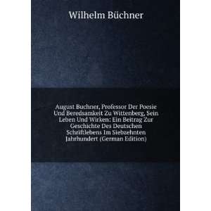  August Buchner, Professor Der Poesie Und Beredsamkeit Zu 