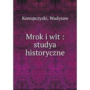  Mrok i wit  studya historyczne Wadysaw Konopczyski 