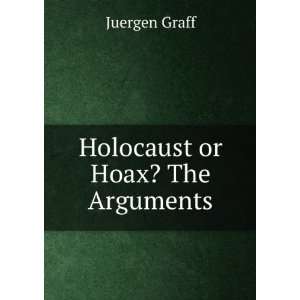  Holocaust or Hoax? The Arguments Juergen Graff Books